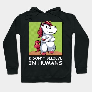 Unicorn - I Don't Believe In Humans - Funny Saying Hoodie